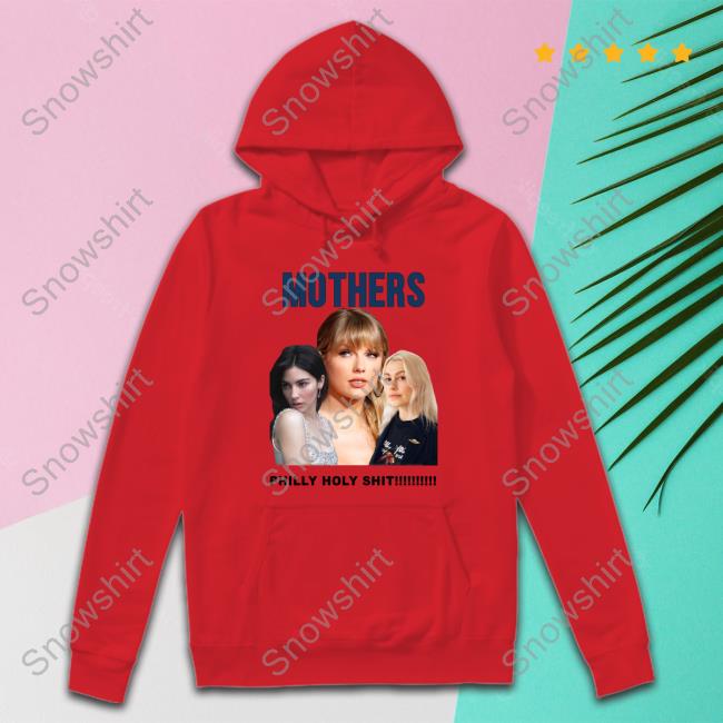 Gracie Abrams Taylor Swift And Phoebe Bridgers Mothers Philly Holy Shit Shirts