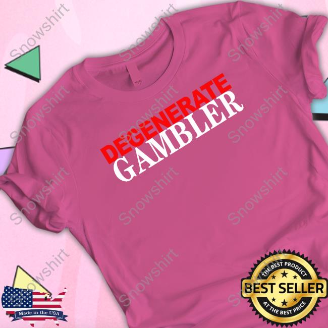 Degenerate Gambler Tee Shirt Degenerate Gambler Shirt