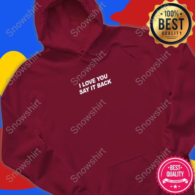 I Love You Say It Back Sweatshirt