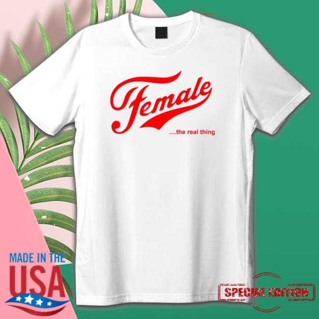 Female Is Real Thing Shirt