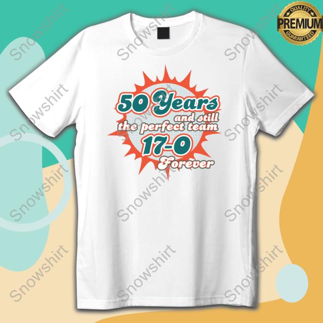 50 Years And Still The Perfect Team 17-0 Forever T Shirt 50 Years And Still The Perfect Team 17-0 Forever Tee Shirt