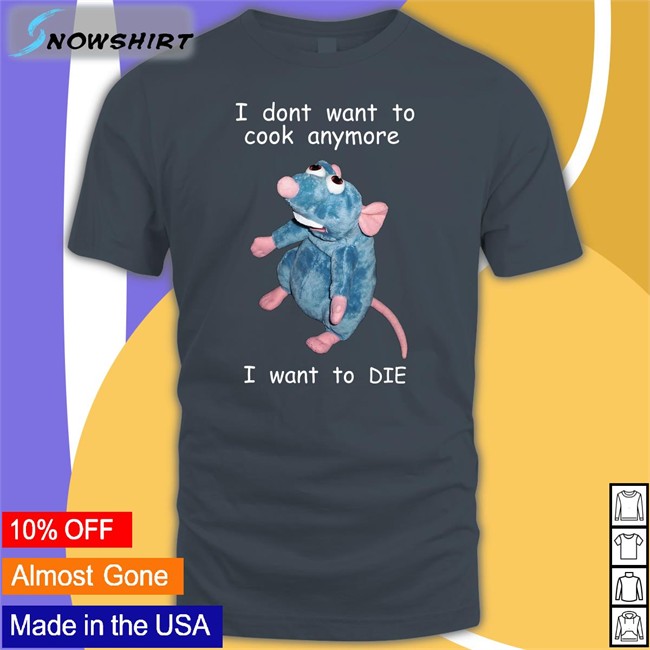 I Don't Want To Cook Anymore I Want To Die Shirt Shirts That Go Hard I Don't Want To Cook Anymore I Want To Die T Shirts Shirts That Go Hard