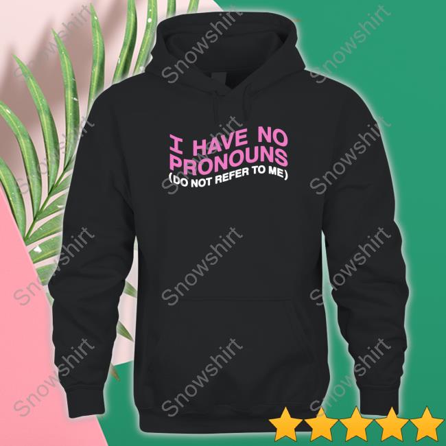 I Have No Pronouns Do Not Refer To Me TankTop Shirts That Go Hard