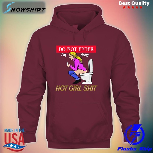 Shirts That Go Hard Do Not Enter I'm Doing Hot Girl Shit Tee The Good Shirts Merch