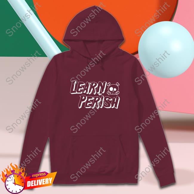 Learn Or Perish T-Shirt White Design Learn Or Perish Shirts