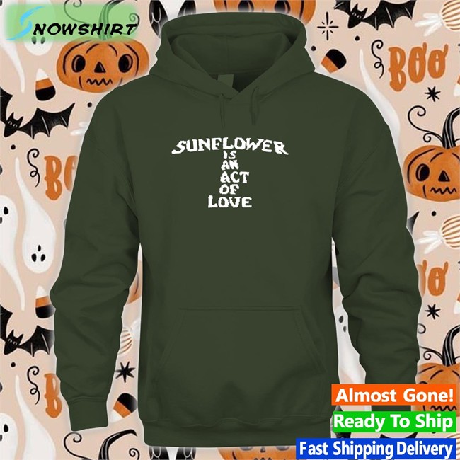 Mainlyjay Sunflower Is An Act Of Love Shirt Sunflower Is An Act Of Love Shirt Mainlyjay