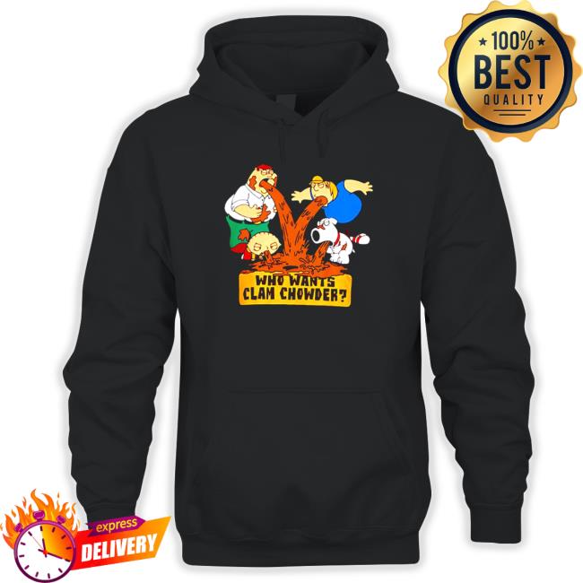Official Family Guy who wants clam chowder Hooded Sweatshirt Official Family Guy who wants clam chowder Tee Shirt