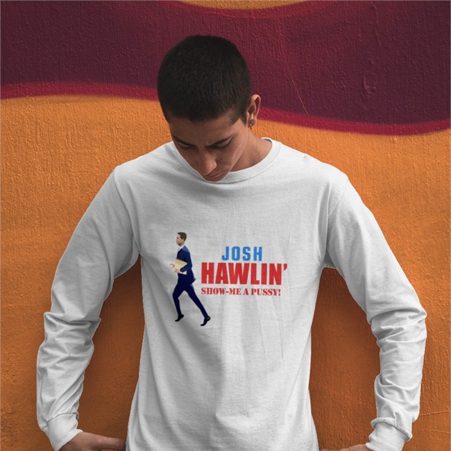 Josh Hawlin Show Me A Pussy T Shirts Josh Hawlin Show Me A Pussy Crewneck Sweatshirt