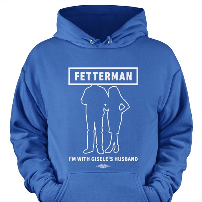 John Fetterman Merchandise I'm With Gisele's Husband T Shirt