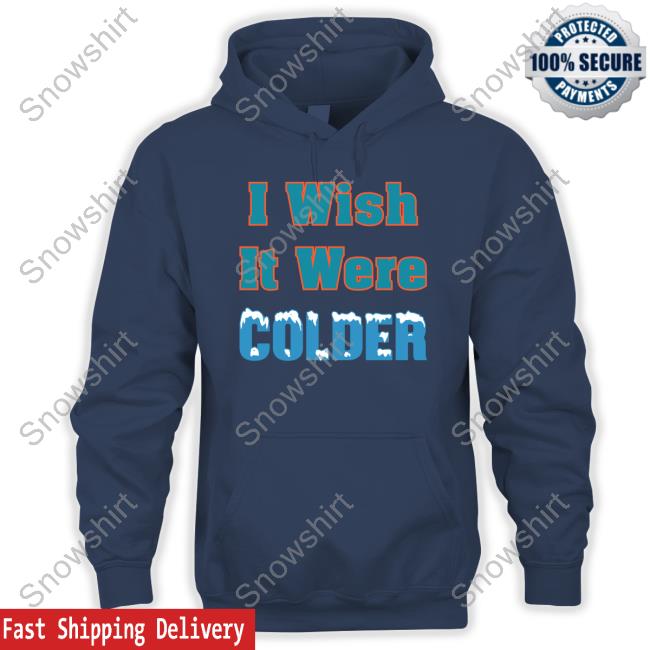 Mike Mcdaniel I Wish It Were Colder T-Shirt Official I Wish It Were Colder T Shirts