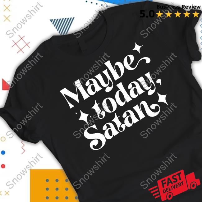 Official Maybe Today Satan Tee