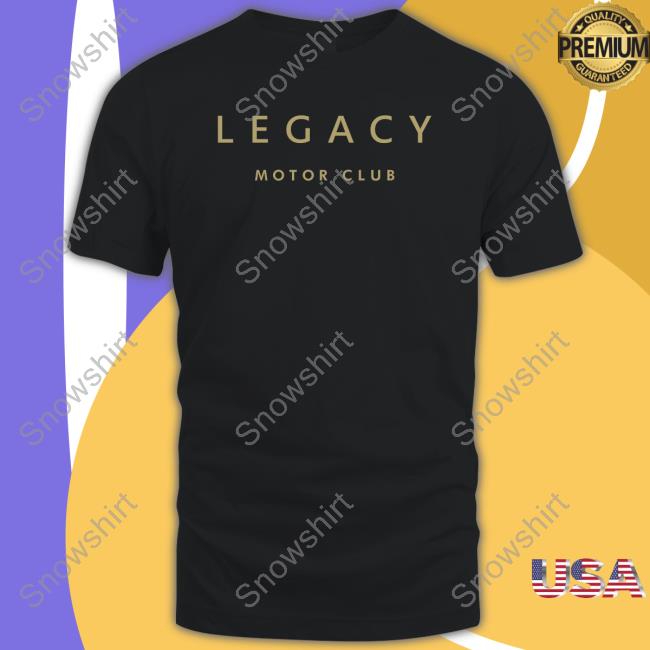 Legacy Motor Club Merch Legacy Motor Club Shirt Legacymc