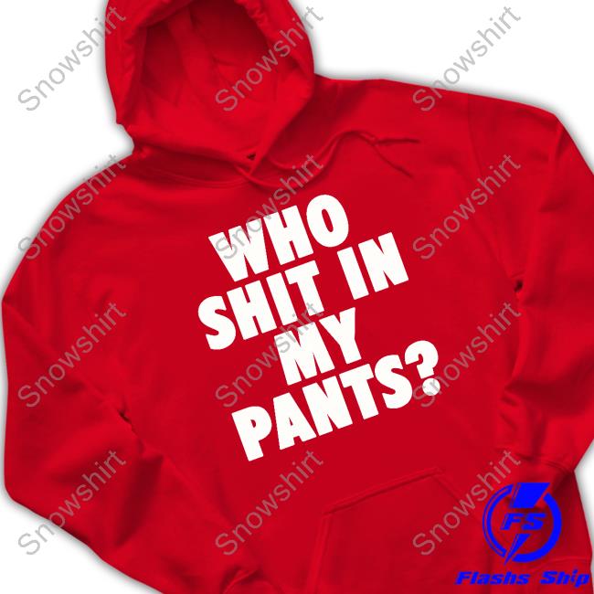 Official Who Shit In My Pants Shirt Who Shit In My Pants Long Sleeve T Shirt