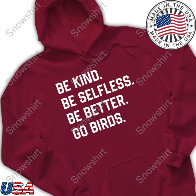 Be Kind Be Selfless Be Better Go Birds Sweatshirt