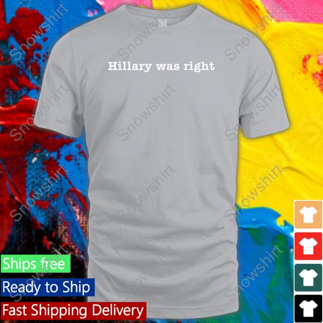 Official Hillary Was Right Tee Shirt