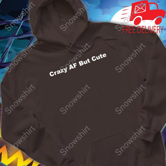 Crazy Af But Cute T Shirt Crazyafbutcute Crazy Af But Cute Tee Shirt