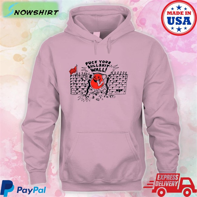 Fuck Your Bull Shit Wall Shirtsthtgohard T-Shirt
