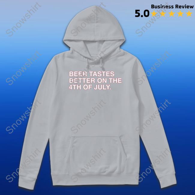 Obvious Shirts Shop Beer Tastes Better On The 4Th Of July Hooded Sweatshirt Obvious Shirts Shop Beer Tastes Better On The 4Th Of July Shirt