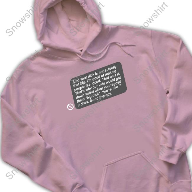 Official Shirts That Go Hard Also Your Dick Is Not Actually That Big I'm Good At Making People Feel Good Shirt Also Your Dick Is Not Actually That Big T-Shirt