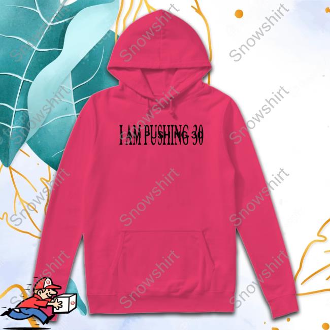 Official I Am Pushing 30 T Shirt I Am Pushing 30 T-Shirt