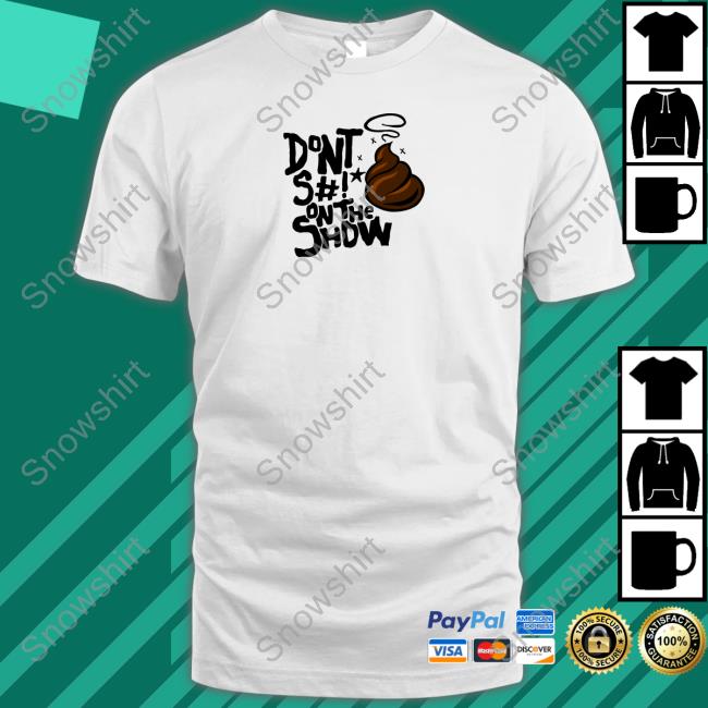 Don't S#!T On The Show Shirt