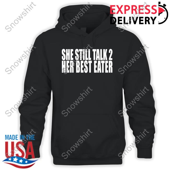 Official She Still Talk 2 Her Best Eater Tee Shirt She Still Talk 2 Her Best Eater Tee Shirt Margarita Meech Pink Meech