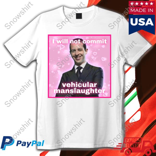 Official I Will Not Commit Vehicular Manslaughter Shirt Meg Succession Text Posts I Will Not Commit Vehicular Manslaughter Tee Shirt Meg Succession Text Posts