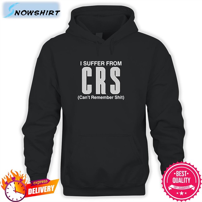 Shirts That Go Hard I Suffer From Can't Remember Shit T Shirt