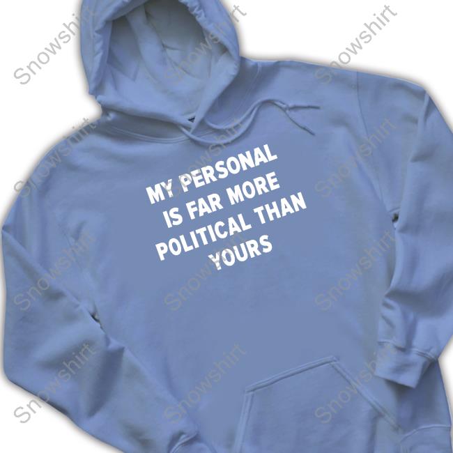 Girlofswords Merch My Personal Is Far More Political Than Yours Long Sleeve Girlofswords My Personal Is Far More Political Than Yours Long Sleeve T Shirt