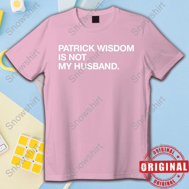 Patrick Wisdom Is Not My Husband. Tees Patrick Wisdom Is Not My Husband. Vintage Shirt