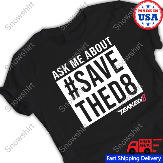Yaya Han Ask Me About #Savethed8 Shirt Ask Me About #Savethed8 Tekken 8 Hooded Sweatshirt