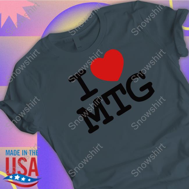 I Love Mtg Tee I Love Mtg Shirt Marjorie Taylor Greene