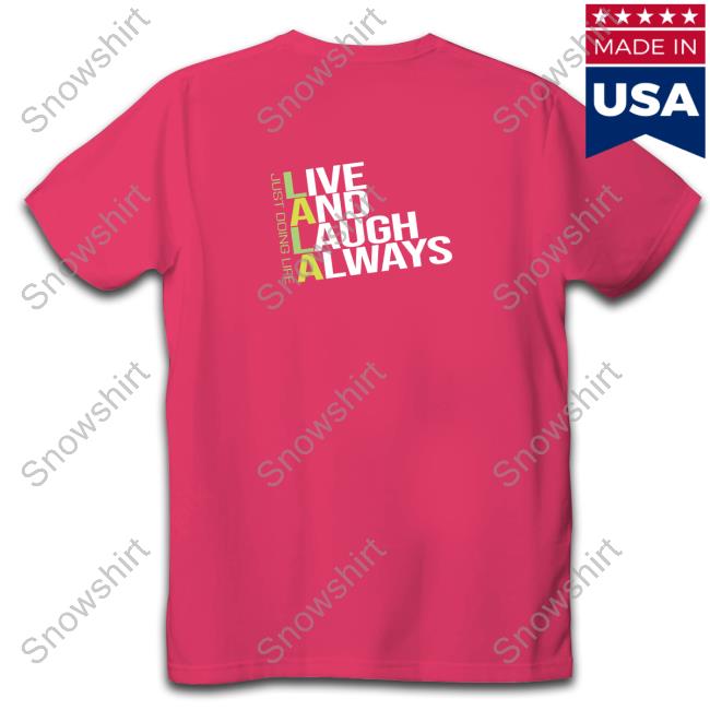 Official Just Doing Life Live and Laugh Always T-Shirt Just Doing Life Live and Laugh Always Tee Shirt