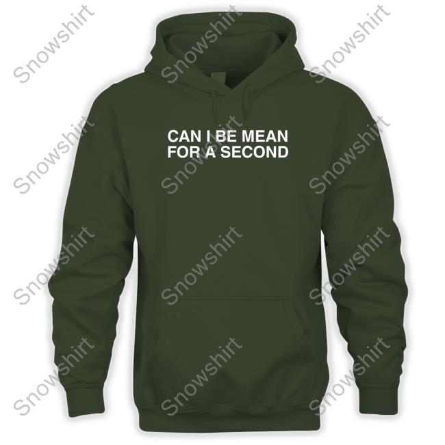 Can I Be Mean For A Second Hoodie Official Can I Be Mean For A Second Tee