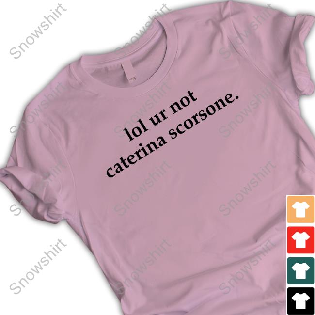 Lol Ur Not Caterina Scorsone Tee Lol Ur Not Caterina Scorsone Sweatshirt