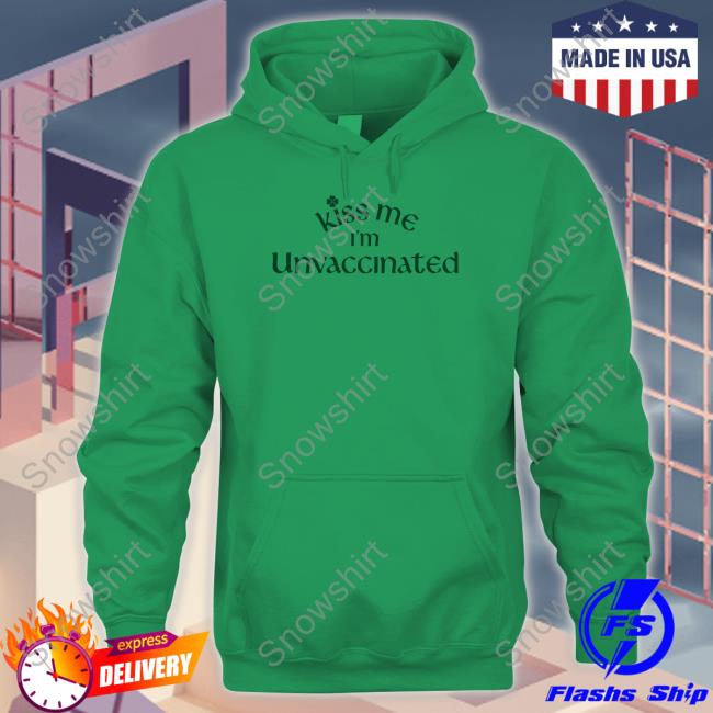 Kiss Me I'm Unvaccinated Tee Kiss Me I'm Unvaccinated Shirt