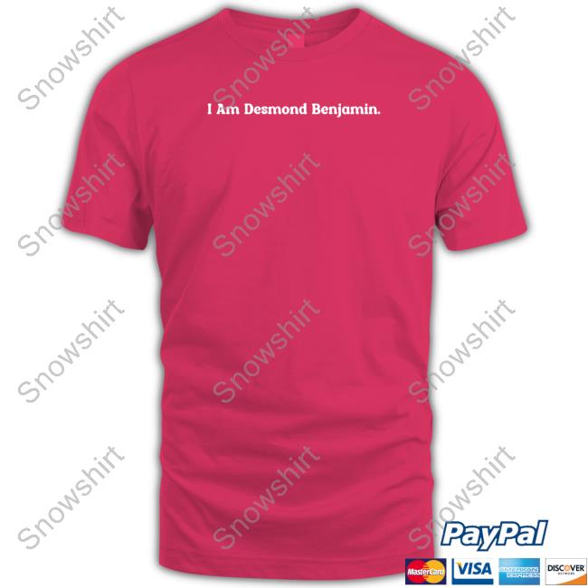 Desmond Benjamin Merch I Am Desmond Benjamin Shirt I Am Desmond Benjamin T Shirt