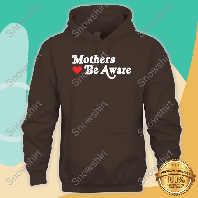 Mothers Be Aware Tee Shirts GIFHaus Mothers Be Aware Shirts