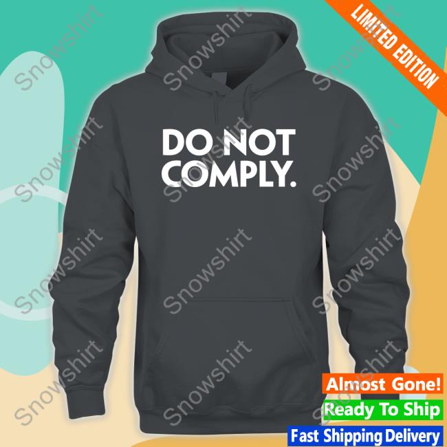 Do Not Comply New Shirt The Daily Wire Store Do Not Comply Hoodie The Daily Wire Store