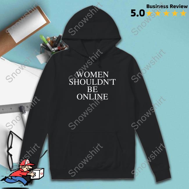 Women Shouldn't Be Online Shirts