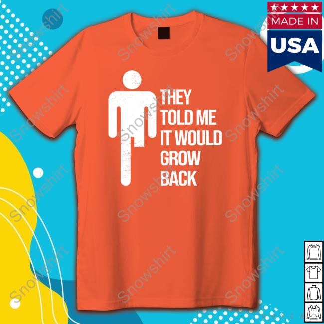Official They Told Me It Would Grow Back Tee Official Jacky Hunt Broersma They Told Me It Would Grow Back T-Shirt