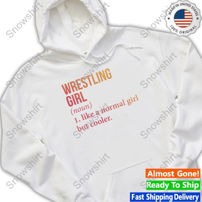 Wrestling Girl Noun Like A Normal Girl But Cooler Hoodie Official Wrestling Girl Noun Like A Normal Girl But Cooler Sweatshirt