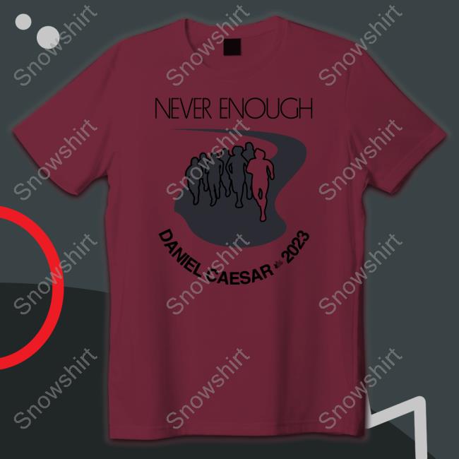 Never Enough Daniel Caesar 2023 T Shirt Official Daniel Caesar Merch Never Enough Daniel Caesar 2023 Hoodie