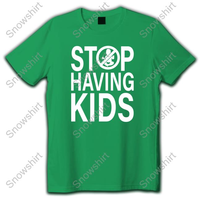 Official Stop Having Kids Tee Shirt