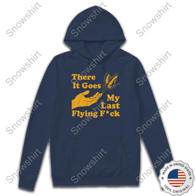 Official There It Goes My Last Flying Fuck Butterfly T-Shirt There It Goes My Last Flying Fuck T Shirts