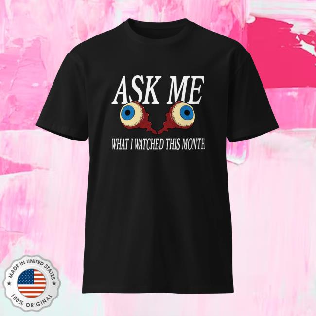 Karsten Merch Store Ask Me What I Watched This Month Shirt