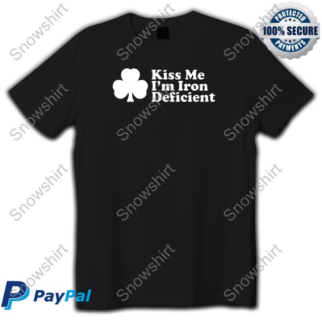 Shitheadsteve Merch Kiss Me I'm Iron Deficient Sweatshirt Shitheadsteve Merch Kiss Me I'm Iron Deficient Tee Shirt