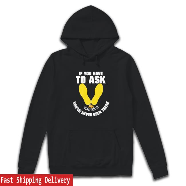 If you have to ask semper FI you’re never been there footprint Long Sleeve T Shirt Official If you have to ask semper FI you’re never been there footprint T-Shirt