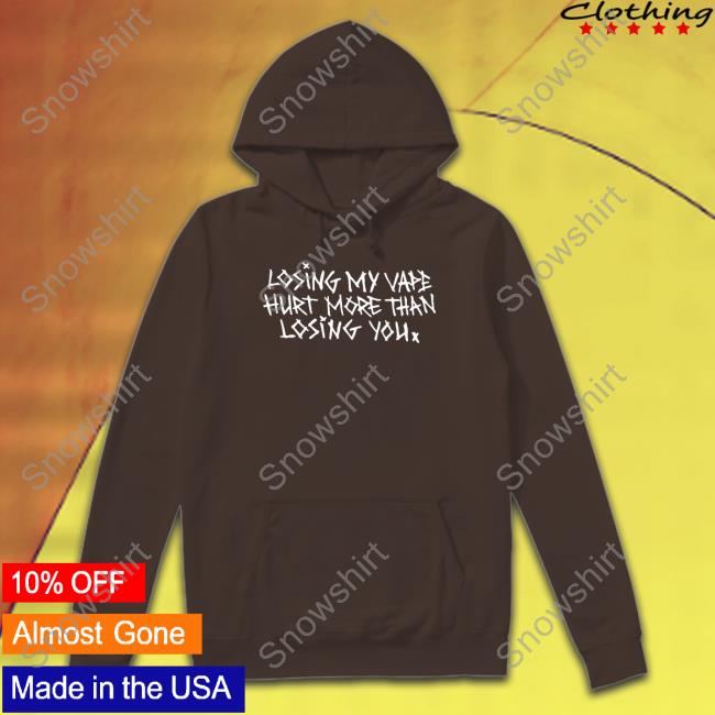 Losing My Vape Hurt More Than Losing You Long Sleeve Shirt Official Losing My Vape Hurt More Than Losing You Shirts