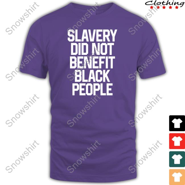 Slavery Did Not Benefit Black People Shirt Obi B. Parker Slavery Did Not Benefit Black People Long Sleeve Tee